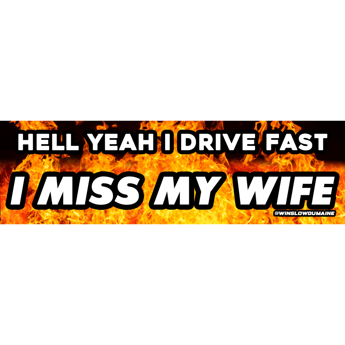 Hell Yeah I Drive Fast, I Miss My Wife bumper sticker