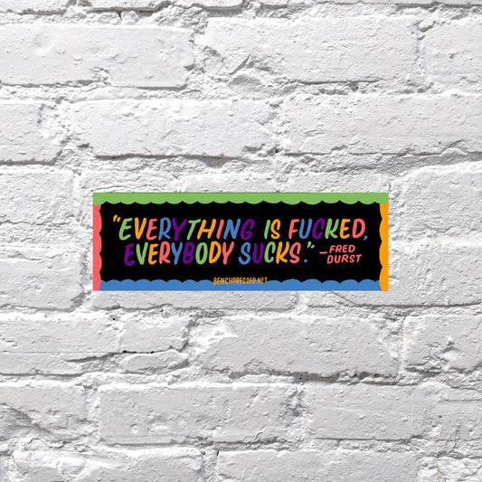 Everything is Fucked sticker