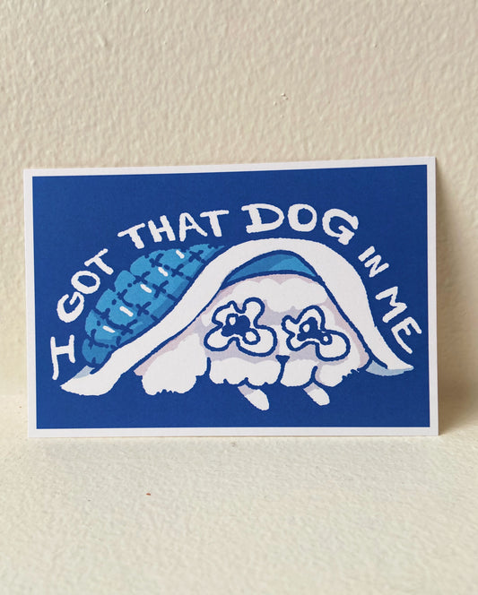 got that dog in me 4"x6" art print